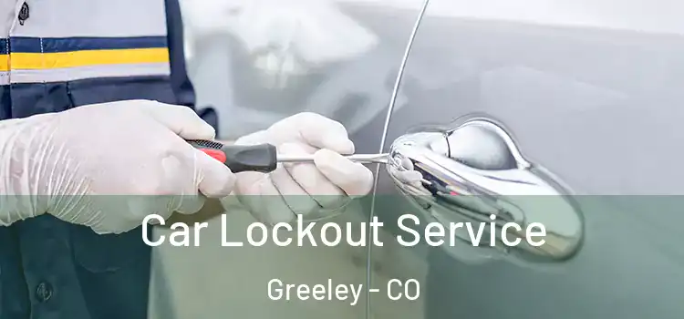  Car Lockout Service Greeley - CO