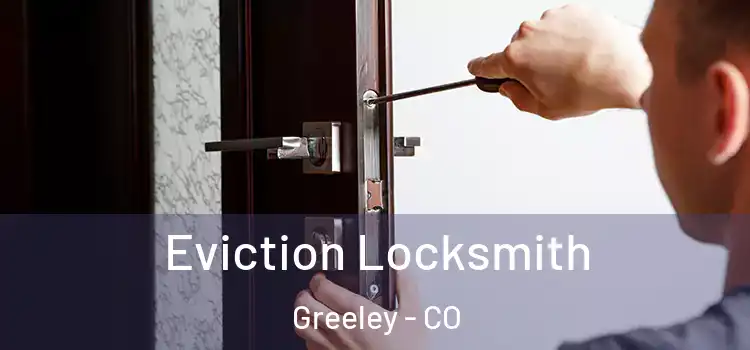 Eviction Locksmith Greeley - CO
