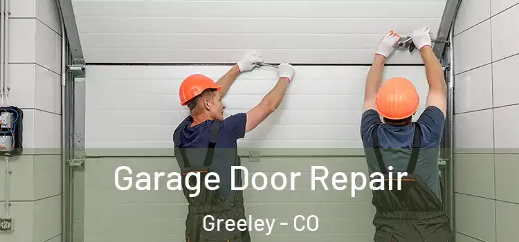  Garage Door Repair Greeley - CO